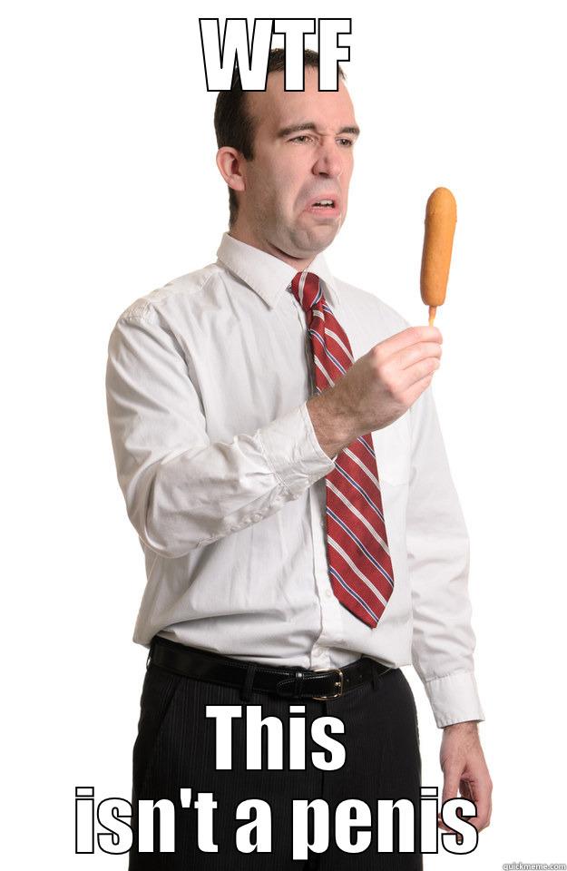 WTF THIS ISN'T A PENIS Misc