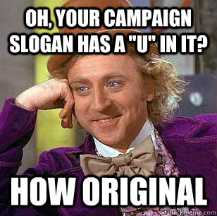 Oh, your campaign slogan has a 