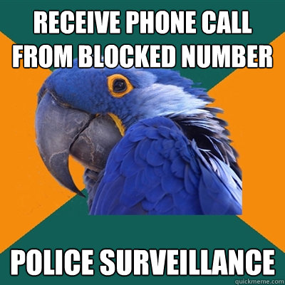 receive phone call from blocked number police surveillance  Paranoid Parrot