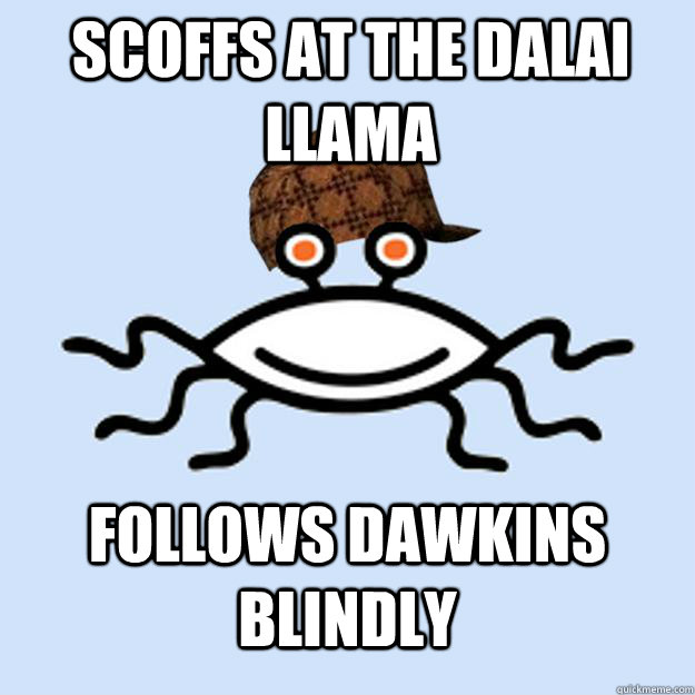 scoffs at the dalai llama follows dawkins blindly  Scumbag rAtheism