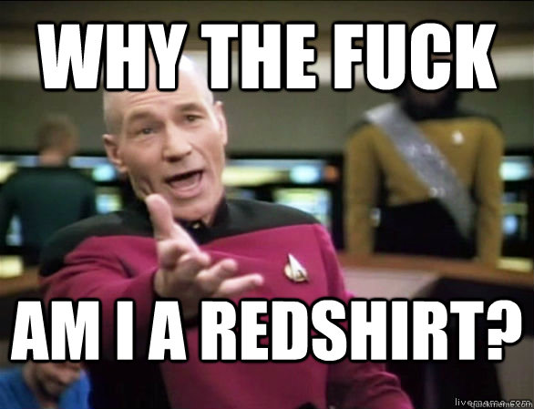 why the fuck am i a redshirt?  Annoyed Picard HD