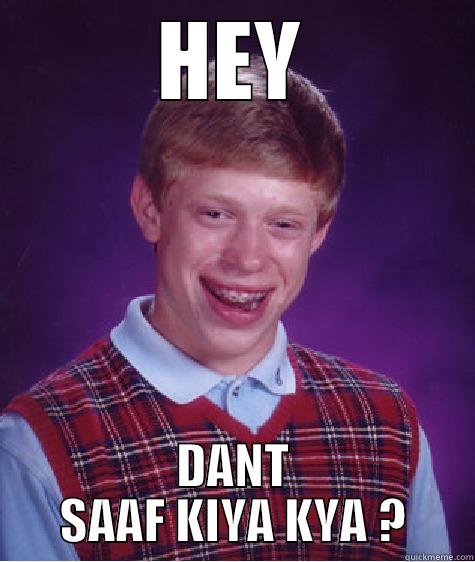 HEY DANT SAAF KIYA KYA ? Bad Luck Brian