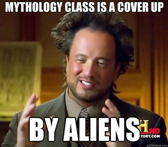 Mythology Class is a cover up BY ALIENS  Ancient Aliens
