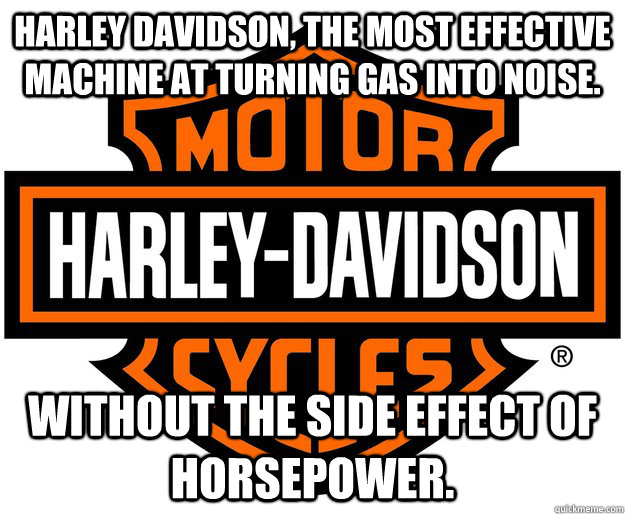 Harley Davidson, The most effective machine at turning gas into noise