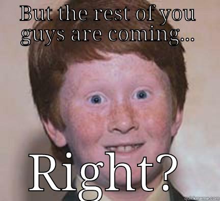 friend can't come to my party - BUT THE REST OF YOU GUYS ARE COMING... RIGHT? Over Confident Ginger