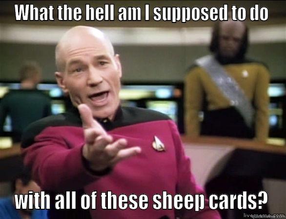 WHAT THE HELL AM I SUPPOSED TO DO WITH ALL OF THESE SHEEP CARDS? Annoyed Picard HD