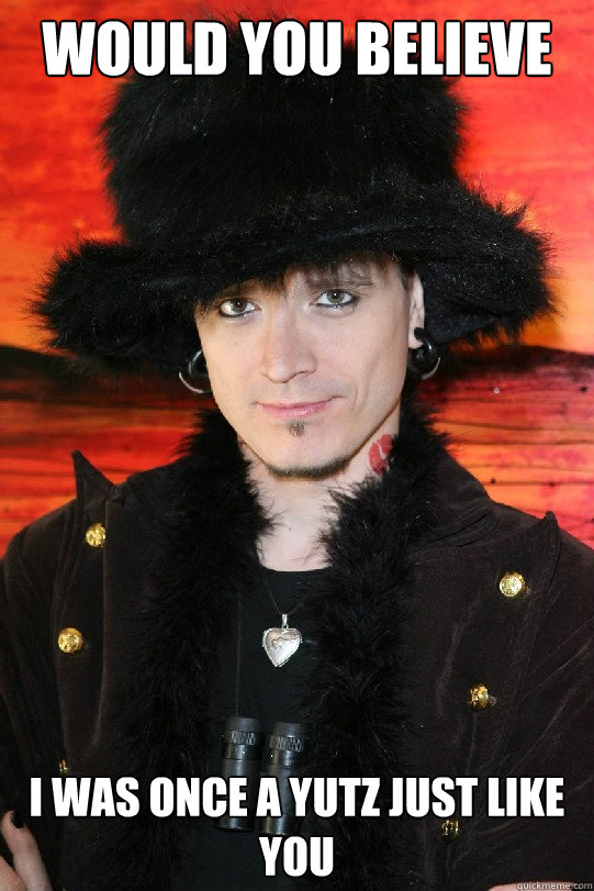 Would you believe I was once a Yutz just like you  Lolgame