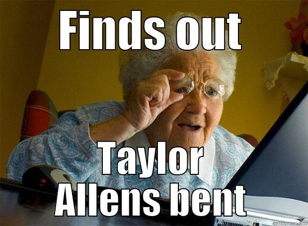 FINDS OUT TAYLOR ALLENS BENT Grandma finds the Internet