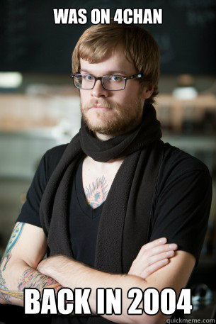 was on 4chan back in 2004  Hipster Barista