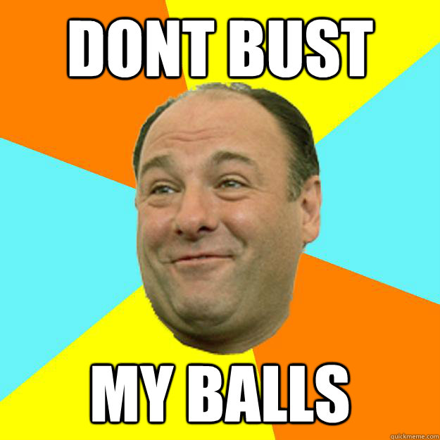 DONT BUST MY BALLS - DONT BUST MY BALLS  Happy Tony Soprano