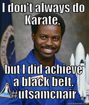 I DON'T ALWAYS DO KARATE,  BUT I DID ACHIEVE A BLACK BELT. #UTSAMCNAIR Misc