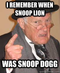 I remember when snoop lion was snoop dogg - I remember when snoop lion was snoop dogg  Misc