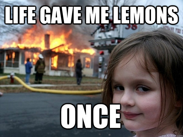 Life Gave me lemons Once  Disaster Girl Birthday