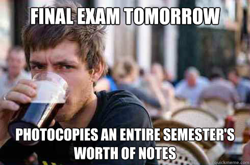 final exam tomorrow photocopies AN ENTIRE SEMESTER'S WORTH OF NOTES  Lazy College Senior