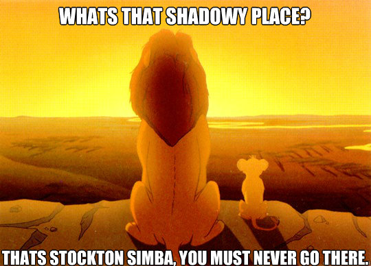 whats that shadowy place? Thats Stockton simba, you must never go there. - whats that shadowy place? Thats Stockton simba, you must never go there.  SimbaHoes