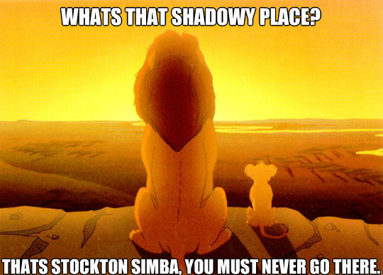 whats that shadowy place? Thats Stockton simba, you must never go there.  