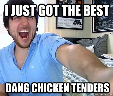 I just got the best  dang Chicken Tenders - I just got the best  dang Chicken Tenders  OlanRogers