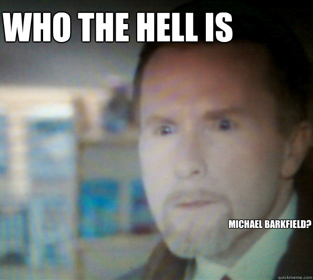 Who the hell is Michael Barkfield?  