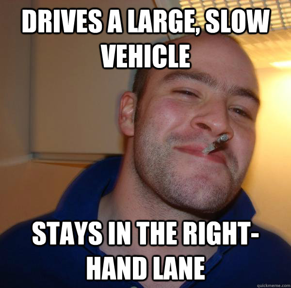 drives a large, slow vehicle stays in the right-hand lane - drives a large, slow vehicle stays in the right-hand lane  Misc