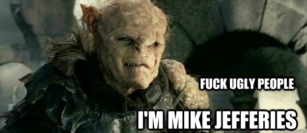 I'm Mike Jefferies Fuck ugly people  hypocrisy