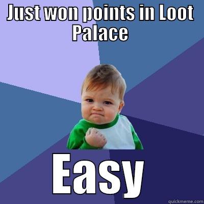 JUST WON POINTS IN LOOT PALACE EASY Success Kid