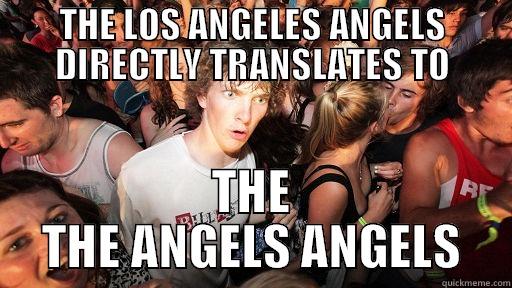 THE LOS ANGELES ANGELS DIRECTLY TRANSLATES TO THE THE ANGELS ANGELS Sudden Clarity Clarence