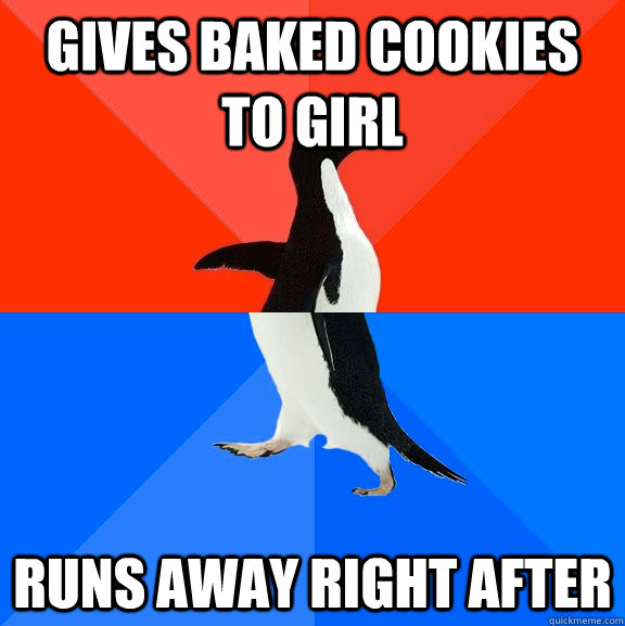 Gives baked cookies to girl runs away right after  Socially Awesome Awkward Penguin