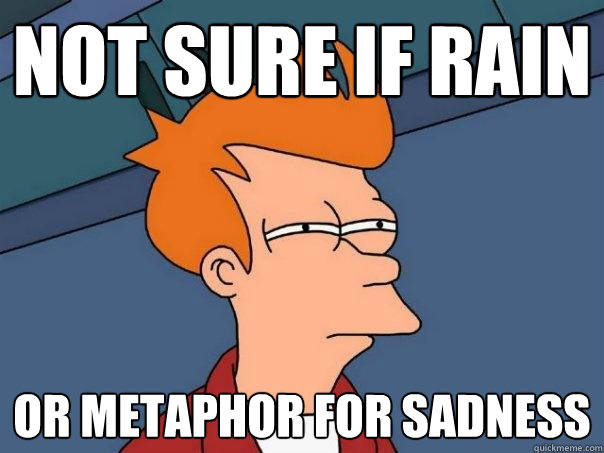 Not sure if rain or Metaphor for sadness  Futurama Fry