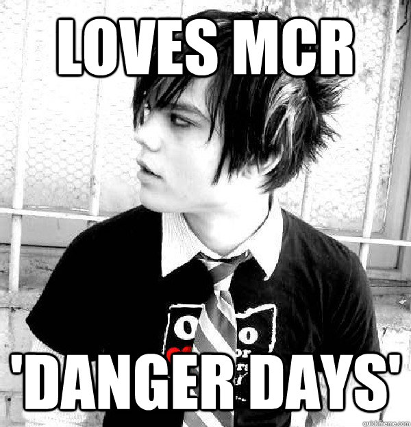 Loves MCR 'danger days'  