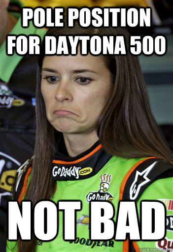 pole position for daytona 500 Not bad - pole position for daytona 500 Not bad  Misc