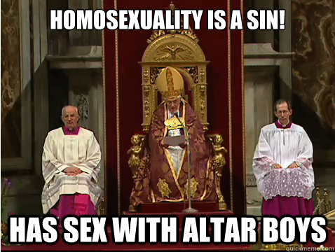 Homosexuality is a sin! Has sex with altar boys  Scumbag pope