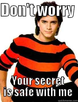 Uncle Jesse Says - DON'T WORRY  YOUR SECRET IS SAFE WITH ME Misc