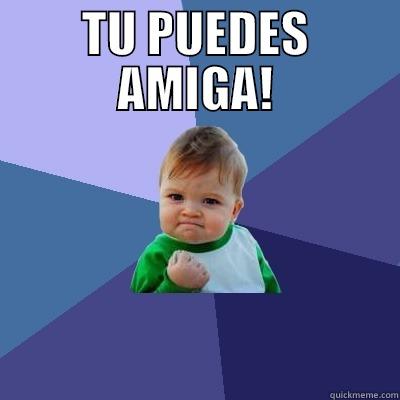 TU PUEDES AMIGA!  Success Kid