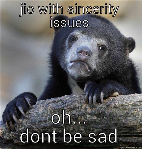 JIO WITH SINCERITY ISSUES OH... DONT BE SAD Confession Bear