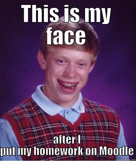 THIS IS MY FACE AFTER I PUT MY HOMEWORK ON MOODLE Bad Luck Brian