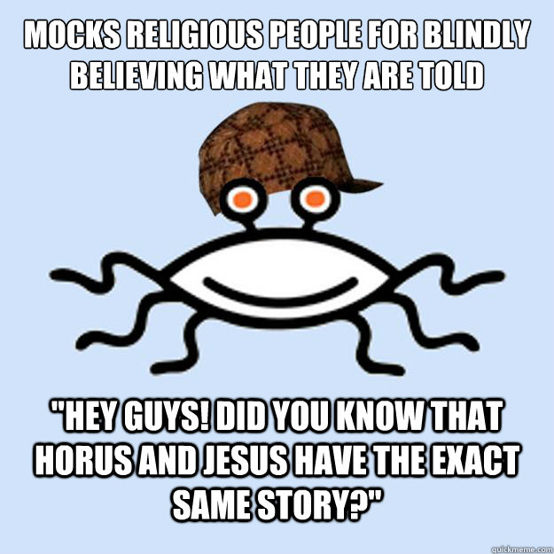 Mocks religious people for blindly believing what they are told 