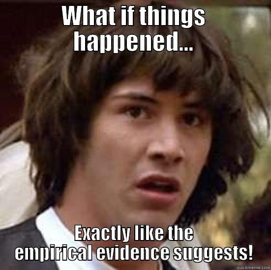 WHAT IF THINGS HAPPENED... EXACTLY LIKE THE EMPIRICAL EVIDENCE SUGGESTS! conspiracy keanu