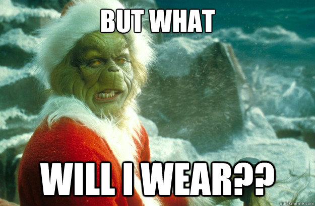 But what will i wear?? - But what will i wear??  The Grinch