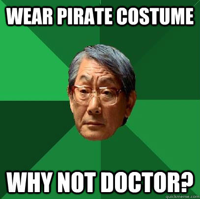 Wear pirate costume Why not doctor?  High Expectations Asian Father