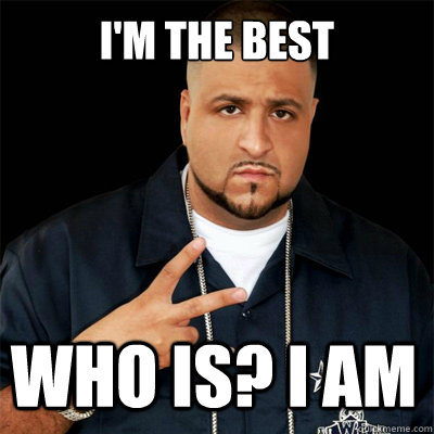 i'm the best who is? i am - i'm the best who is? i am  Dj Khaled