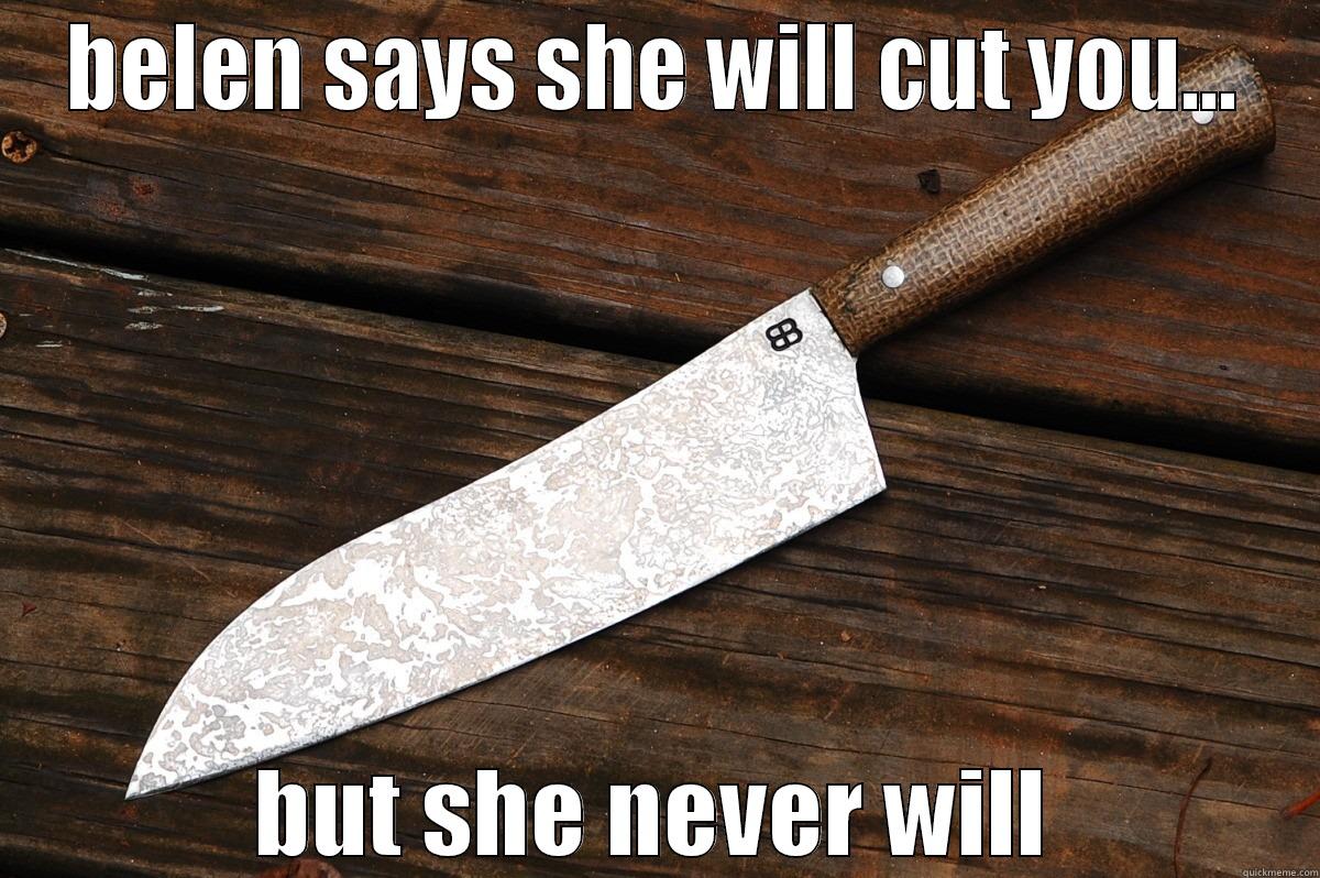 BELEN SAYS SHE WILL CUT YOU... BUT SHE NEVER WILL Misc
