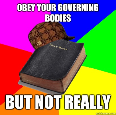 Obey your governing bodies But not really  - Obey your governing bodies But not really   Scumbag Bible