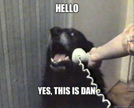 Hello Yes, this is Dan   