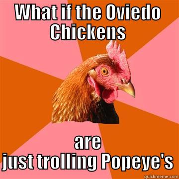 WHAT IF THE OVIEDO CHICKENS ARE JUST TROLLING POPEYE'S Anti-Joke Chicken