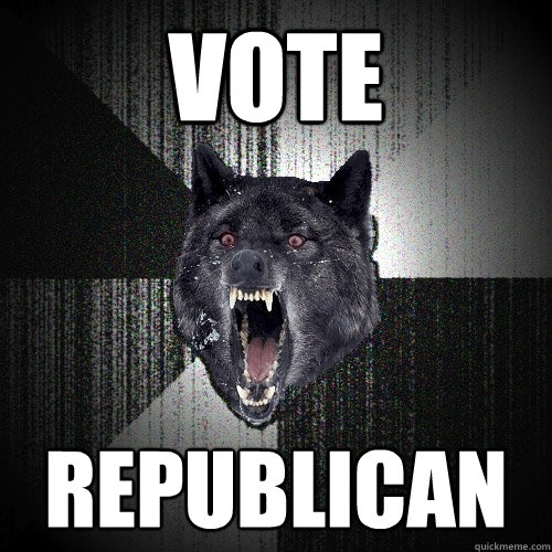 vote republican  Insanity Wolf