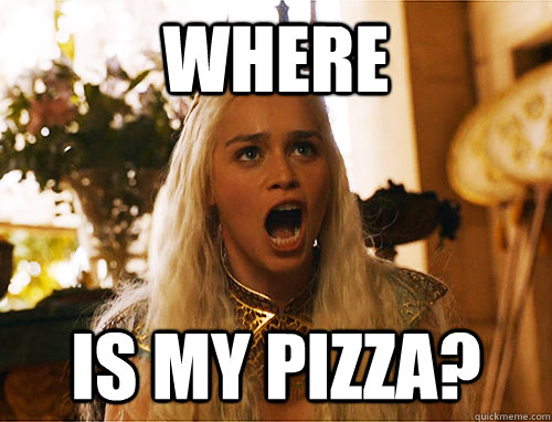where is my pizza?  