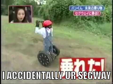    I ACCIDENTALLY UR SEGWAY Misc