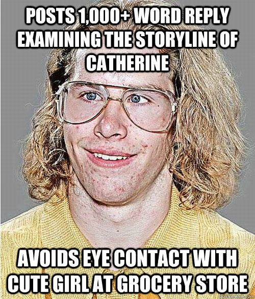 posts 1,000+ word reply examining the storyline of Catherine avoids eye contact with cute girl at grocery store - posts 1,000+ word reply examining the storyline of Catherine avoids eye contact with cute girl at grocery store  NeoGAF Asshole