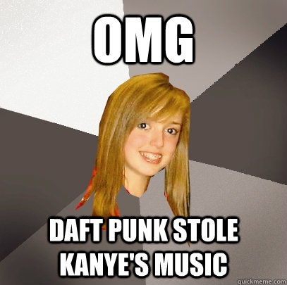 OMG Daft Punk stole Kanye's music - OMG Daft Punk stole Kanye's music  Musically Oblivious 8th Grader