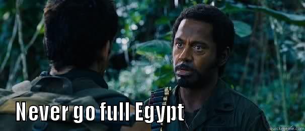  NEVER GO FULL EGYPT                            Misc